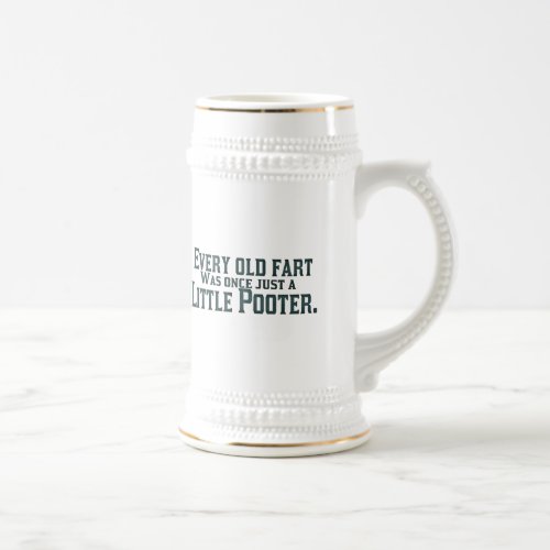 Every Old Fart Was Once Just A Little Pooter Beer Stein