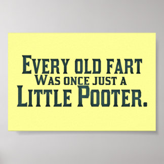 Every Old Fart Was Once Just A Little Pooter Poster