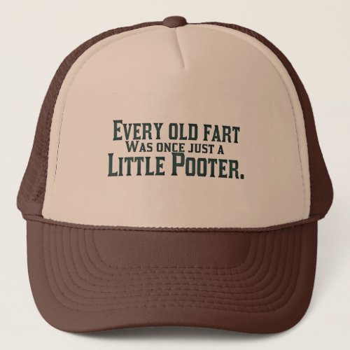 Every Old Fart Was Once Just A Little Pooter Trucker Hat