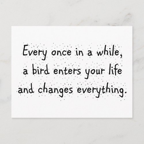 Every Once In A While A Bird Enters Your Life  Postcard