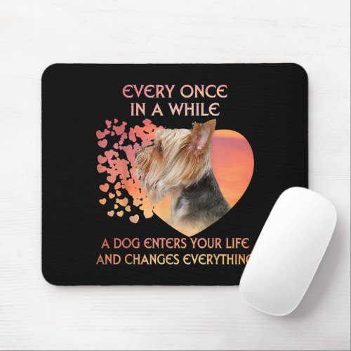 Every Once In A While A Dog Enters Yorkshire Lover Mouse Pad