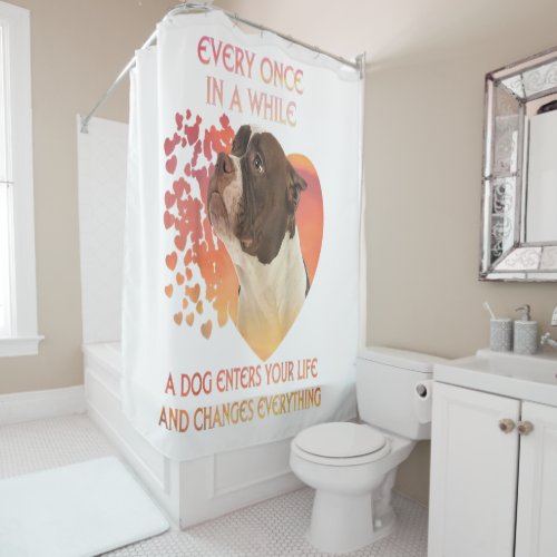 Every Once In A While A Dog Enters You Life Shower Curtain
