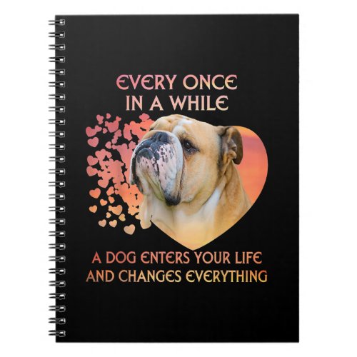 Every Once In A While A Dog Enters Your Life Notebook