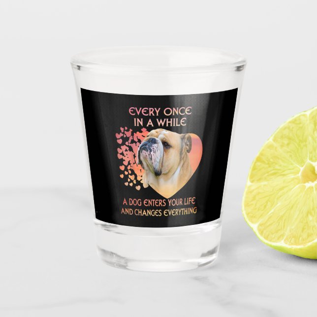 Every Once In A While A Dog Enters Your Life Shot Glass (Front)