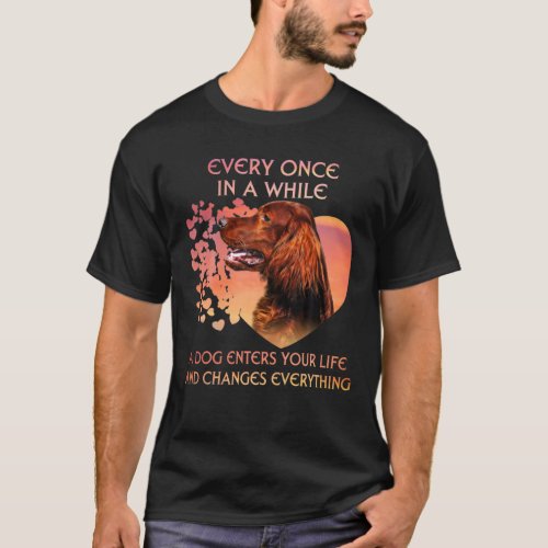 Every Once In A While A Dog Irish Setter Enters Yo T_Shirt