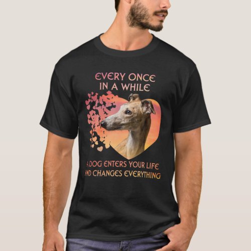 Every Once In A While A Greyhound Enters You Life T_Shirt