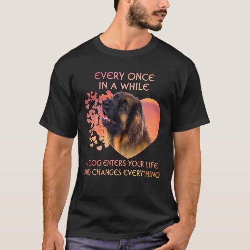 Every Once In A While A Leonberger Enters You Life T_Shirt