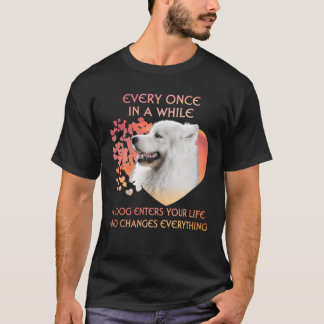 Every Once In A While A Samoyed Enters You Life T-Shirt