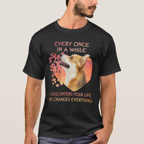 Every Once In A While A Welsh Corgi Enters You Lif T_Shirt