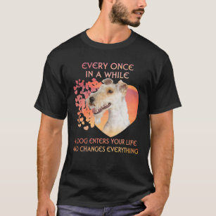 Every Once In A While A Wire Fox Terrier Enters Yo T-Shirt