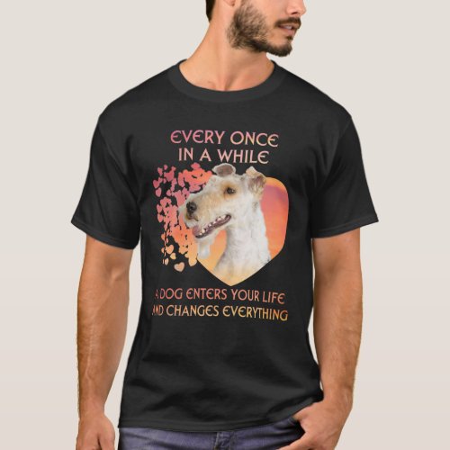 Every Once In A While A Wire Fox Terrier Enters Yo T_Shirt