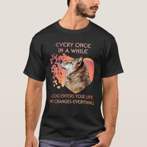 Every Once In A While A Wolf Enters Your Life T_Shirt