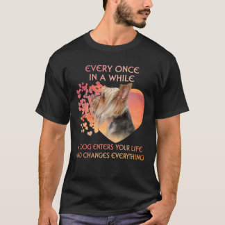 Every Once In A While A Yorkie Enters Your Life T-Shirt