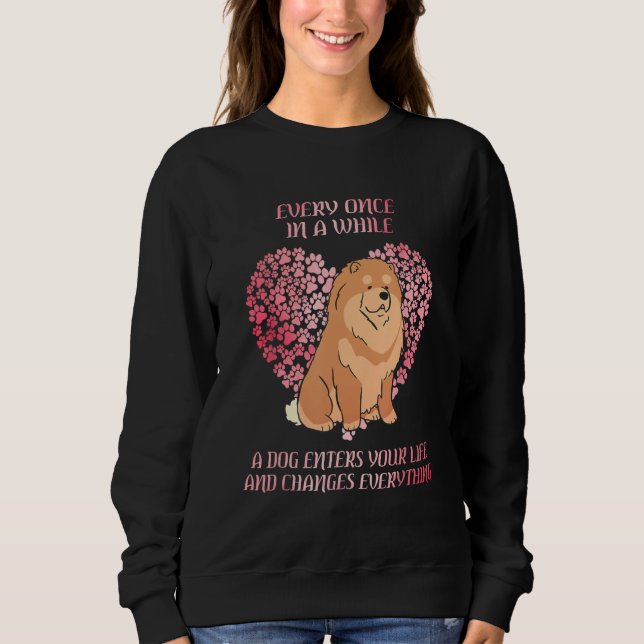Every Once In A While Chow Chow Enter You Life Dog Sweatshirt (Front)