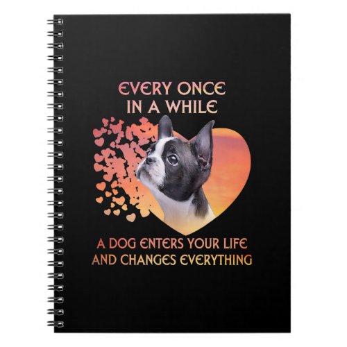 Every Once In  While A Dog Enters Your Life Boston Notebook