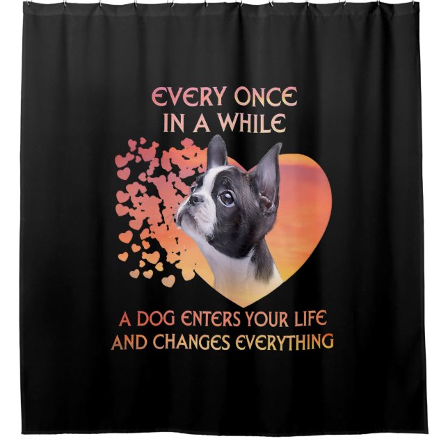 Every Once In  While A Dog Enters Your Life Boston Shower Curtain (Front)