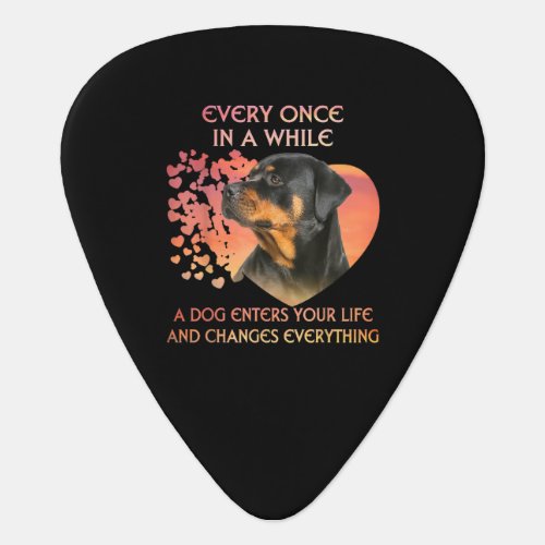 Every Once In While Dog Enter Your Life Rottweiler Guitar Pick