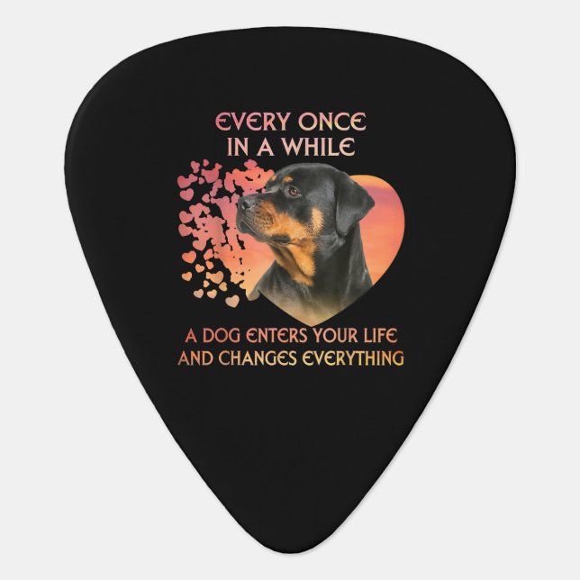 Every Once In While Dog Enter Your Life Rottweiler Guitar Pick (Front)