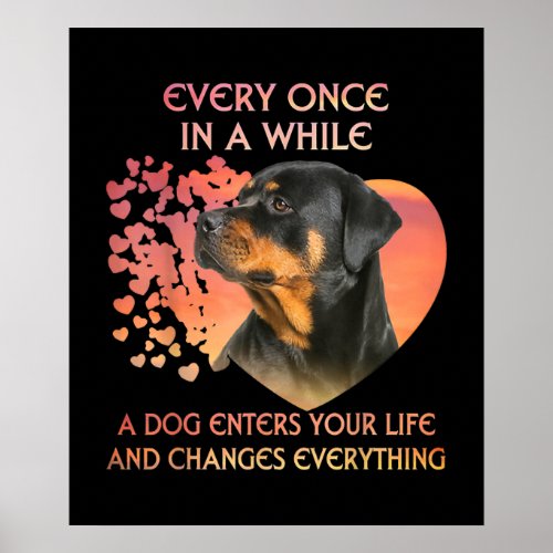 Every Once In While Dog Enter Your Life Rottweiler Poster