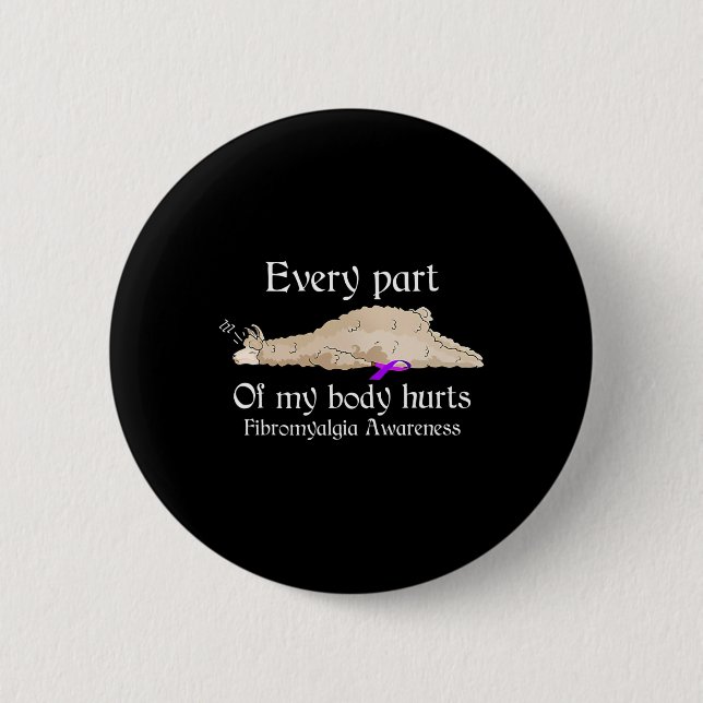 Every part of my body hurts fibromyalgia awareness button (Front)