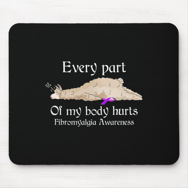 Every part of my body hurts fibromyalgia awareness mouse pad (Front)