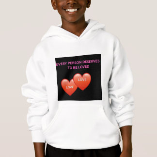 Every Person Deserves to Be Loved Inspirational Ki Hoodie