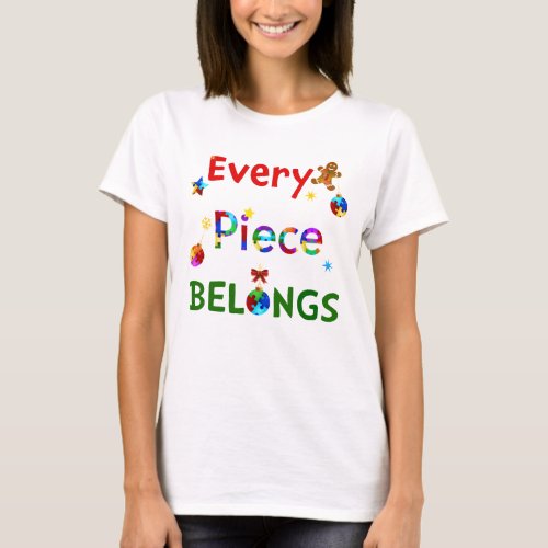 Every Piece Belongs at Christmas T_Shirt