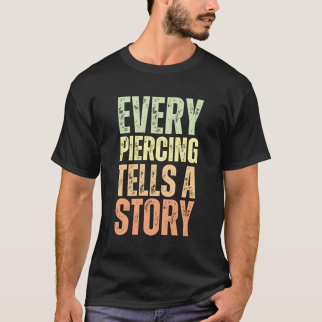Every Piercing Tells A Story Body Piercer T-Shirt (Front)