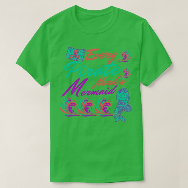 Every Pirate Need a Mermaid gift for beach lovers T-Shirt (Design Front)