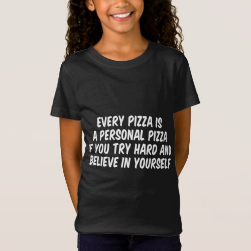 Every Pizza Is A Personal Pizza If You Try Hard An T_Shirt