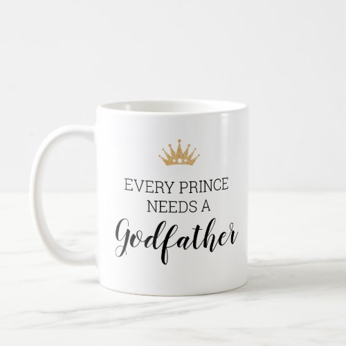 Every Prince Needs A Godfather Baptism Proposal Coffee Mug