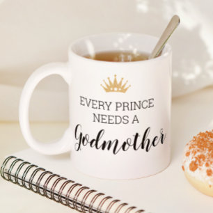 Every Prince Needs A Godmother Baptism Proposal Coffee Mug