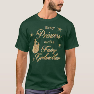 Every Princess Needs A Fairy Godmother Birthday Gi T-Shirt