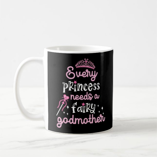 Every Princess Needs A Fairy Godmother Coffee Mug (Left)