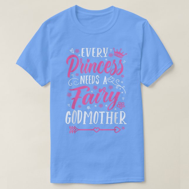 Every Princess Needs A Fairy Godmother Godmom Godm T-Shirt (Design Front)
