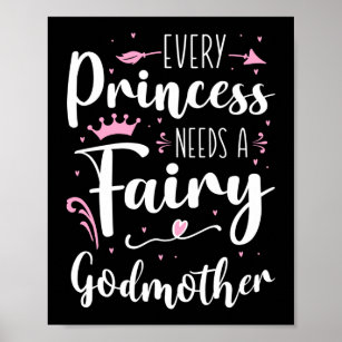 Every Princess Needs A Fairy Godmother Poster