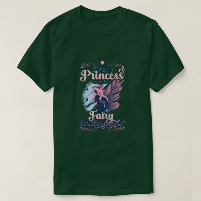 Every Princess Needs A Fairy Godmother  T-Shirt (Design Front)