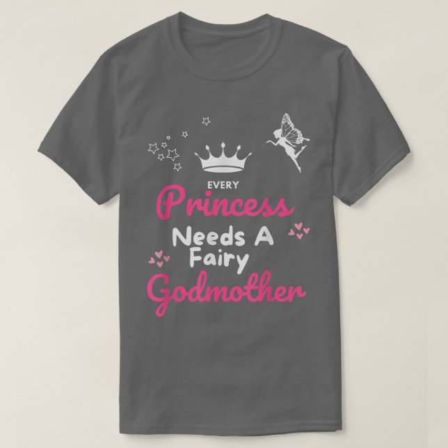 Every Princess Needs a Godmother Fairy Godmother G T-Shirt (Design Front)