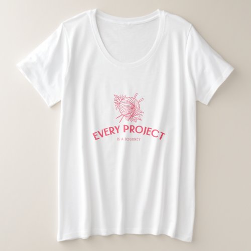 Every Project Is a Journey Plus Size T_Shirt