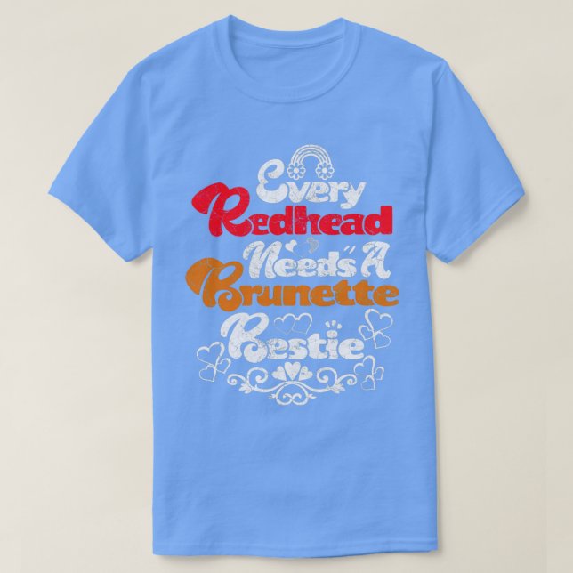 Every Redhead Needs A Brunette Bestiex27s BFF Frie T-Shirt (Design Front)