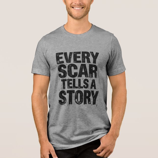 Every Scar Tells A Story Tri-Blend Shirt (Front)
