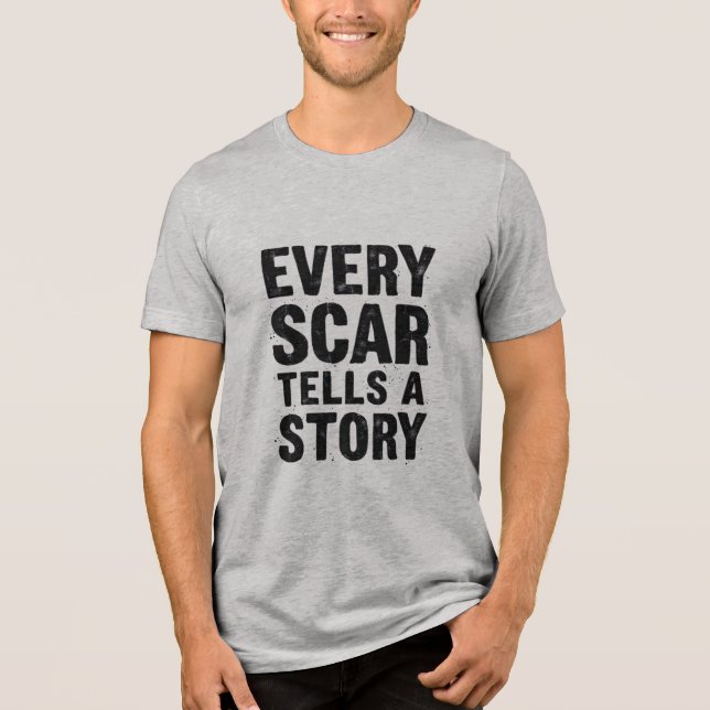 Every Scar Tells A Story Tri-Blend Shirt (Front)