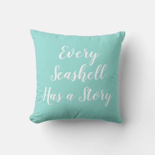 Every Seashell Has a Story Beach Throw Pillow