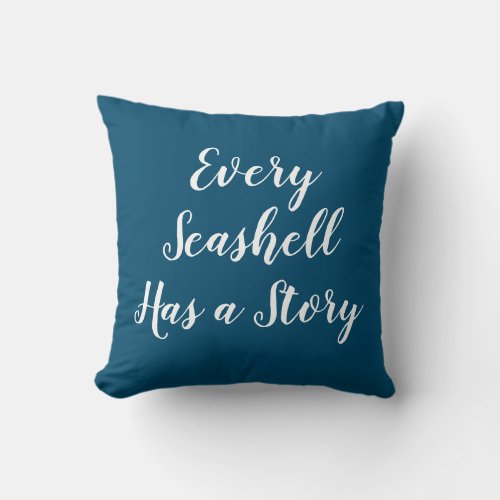 Every Seashell Has a Story Beach Throw Pillow