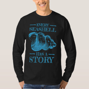 Every Seashell Has a Story Sea Shell Collecting T-Shirt