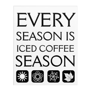 Every Season is Iced Coffee Season Acrylic Print