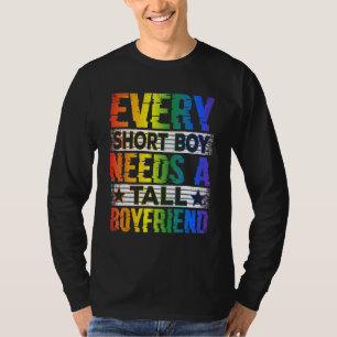 Every Short Boy Needs Tall Boyfriend LGBT Rainbow T-Shirt