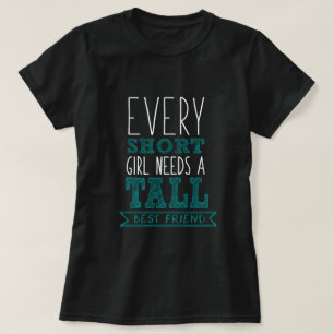 every short girl needs a tall best friend -couple T-Shirt