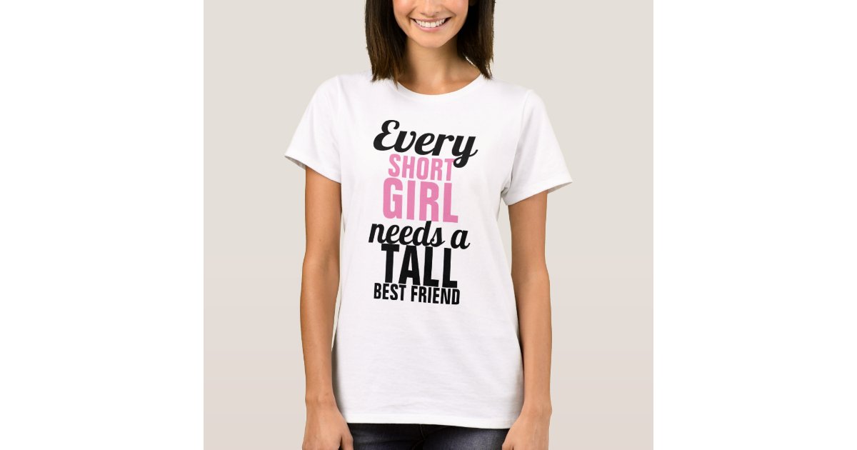 every tall girl needs a short best friend shirt