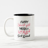 Buy Cute Coffee Mugs for Best Friends - Every Short Girl Needs a